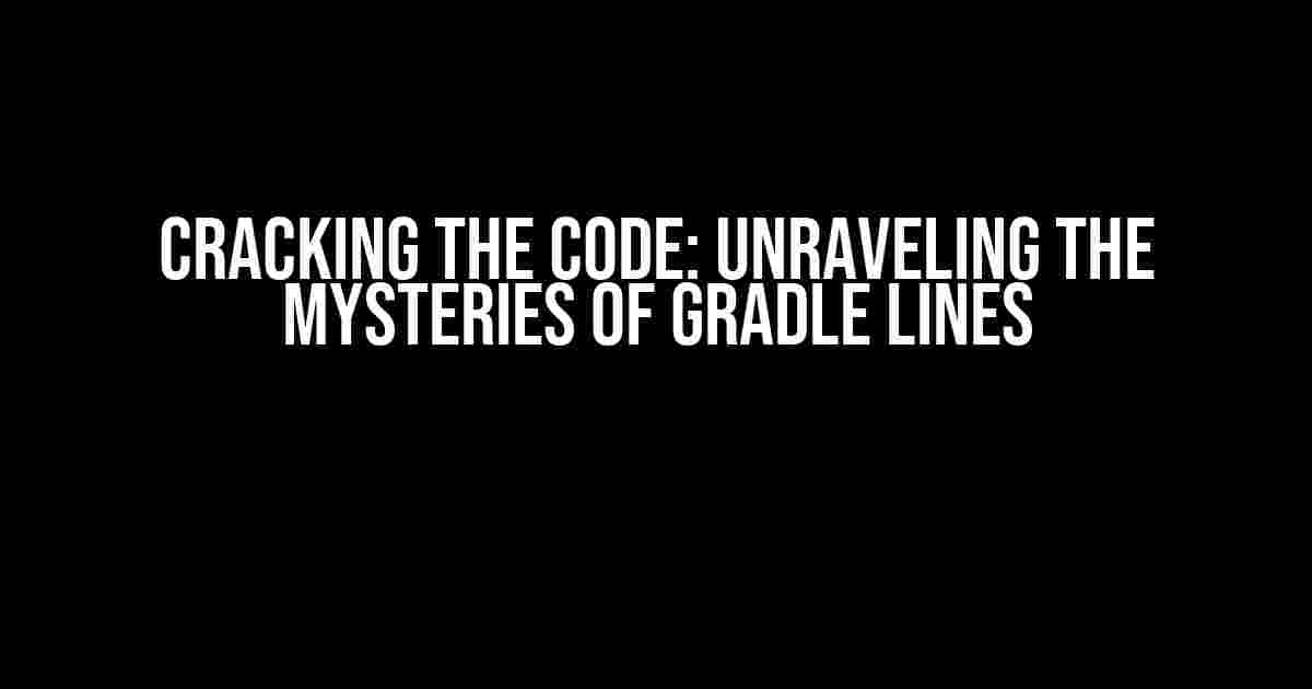 Cracking the Code: Unraveling the Mysteries of Gradle Lines