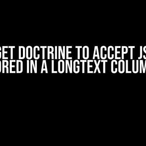 How to get Doctrine to accept JSON field to be stored in a LONGTEXT column again?