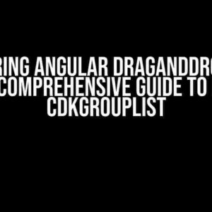 Mastering Angular DragAndDrop with CDK: A Comprehensive Guide to Nested CDKGroupList