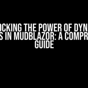 Unlocking the Power of Dynamic Elements in MudBlazor: A Comprehensive Guide